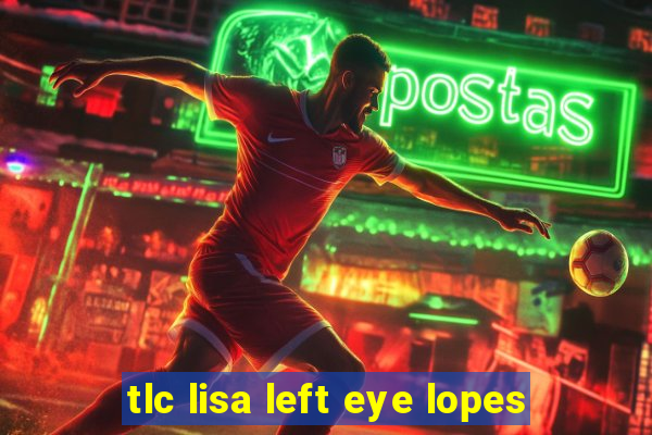 tlc lisa left eye lopes