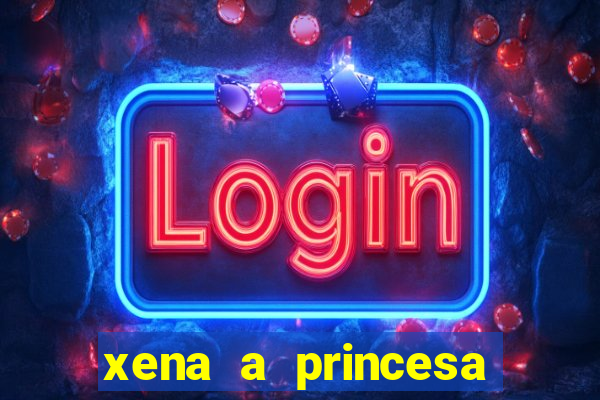 xena a princesa guerreira online