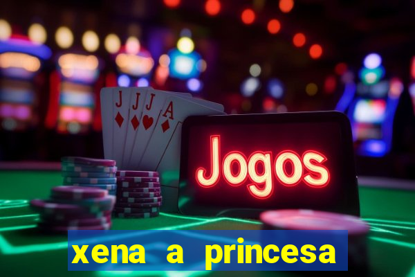 xena a princesa guerreira online