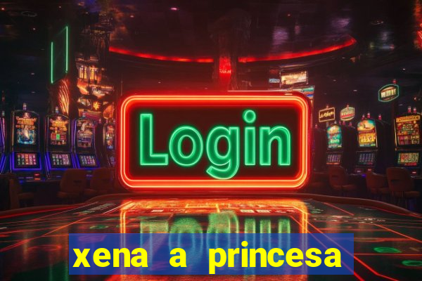 xena a princesa guerreira online