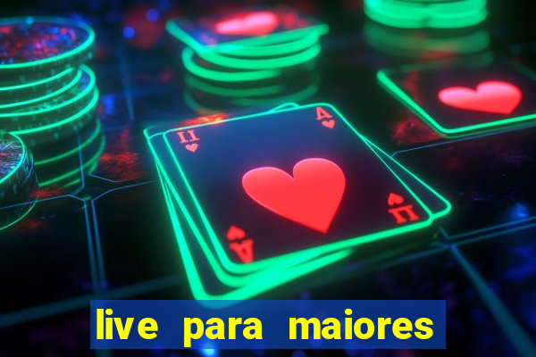 live para maiores de 18