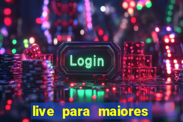 live para maiores de 18