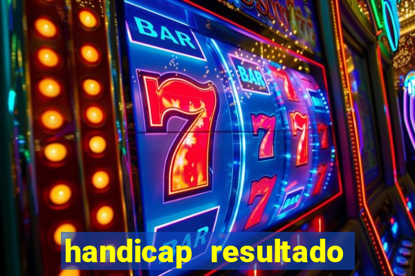 handicap resultado final - 1