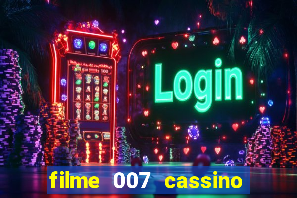 filme 007 cassino royale completo dublado