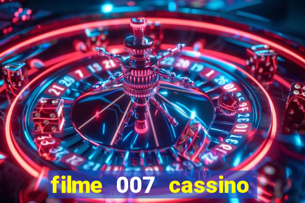 filme 007 cassino royale completo dublado