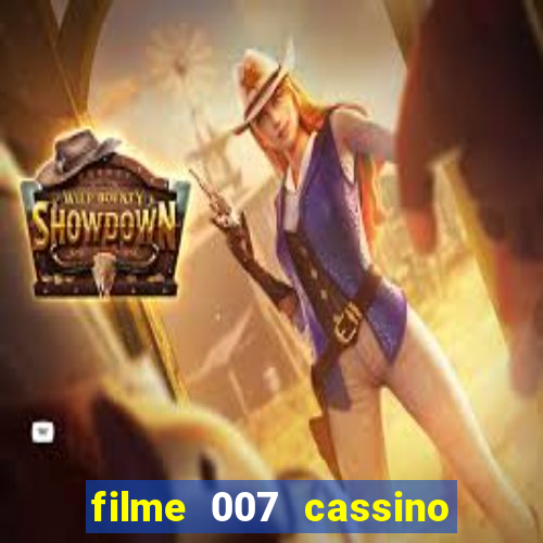 filme 007 cassino royale completo dublado