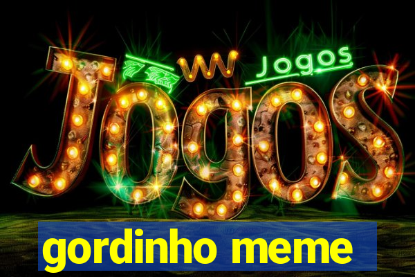 gordinho meme