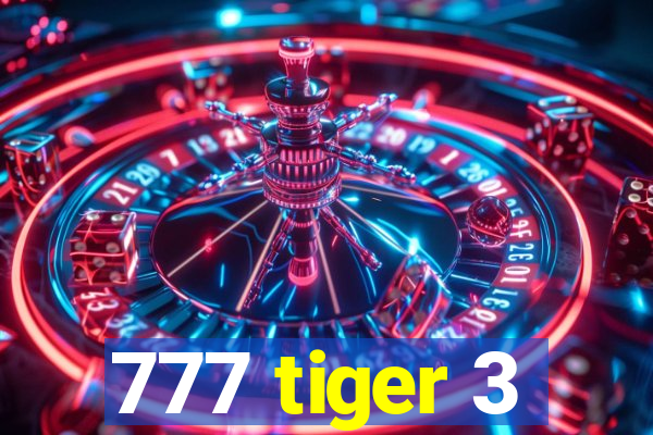 777 tiger 3