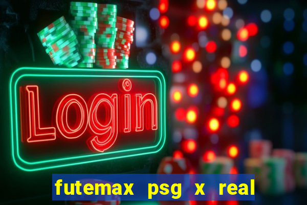 futemax psg x real madrid ao vivo