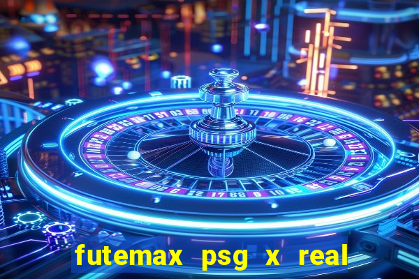 futemax psg x real madrid ao vivo