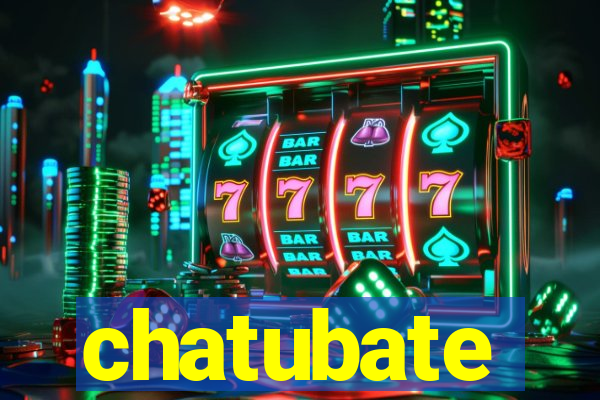 chatubate