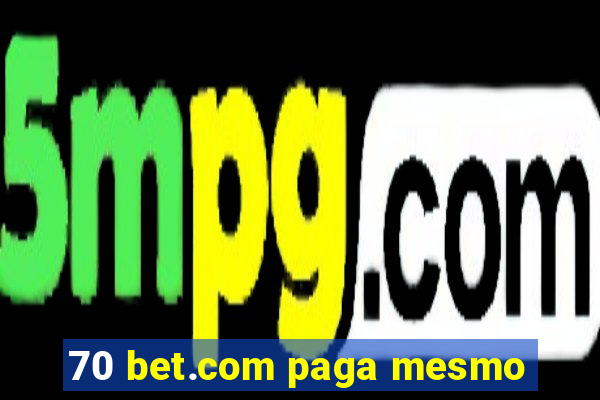 70 bet.com paga mesmo