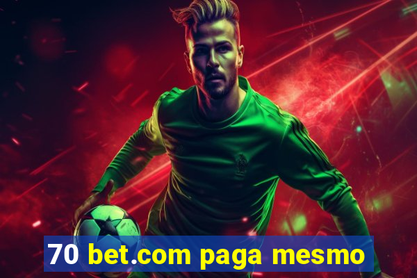 70 bet.com paga mesmo