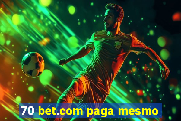 70 bet.com paga mesmo