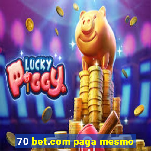 70 bet.com paga mesmo