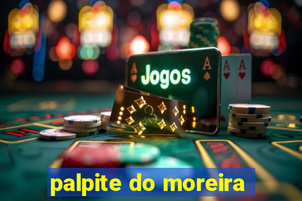 palpite do moreira