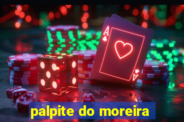 palpite do moreira