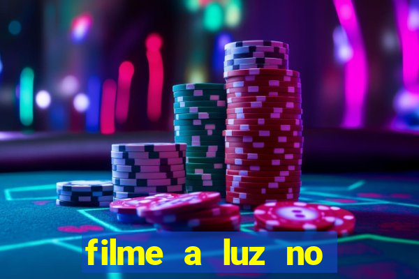 filme a luz no fim do mundo completo dublado