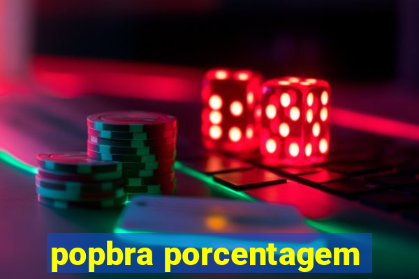 popbra porcentagem