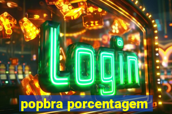 popbra porcentagem