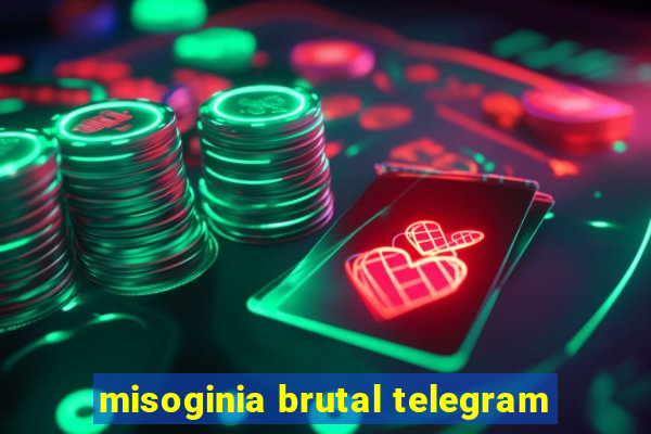 misoginia brutal telegram