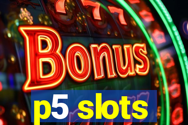 p5 slots