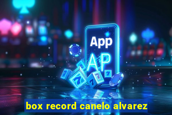 box record canelo alvarez