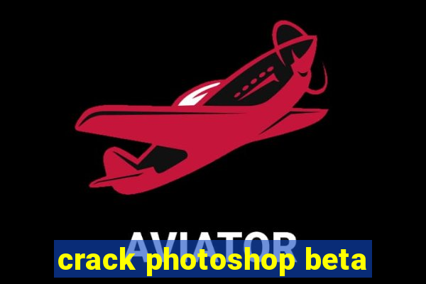 crack photoshop beta