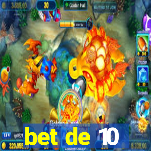 bet de 10