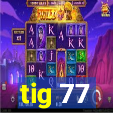 tig 77