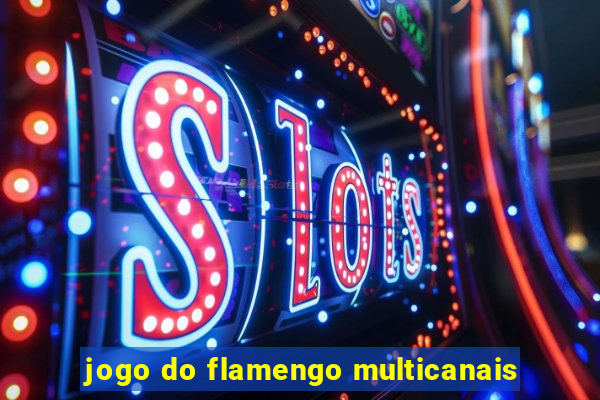 jogo do flamengo multicanais