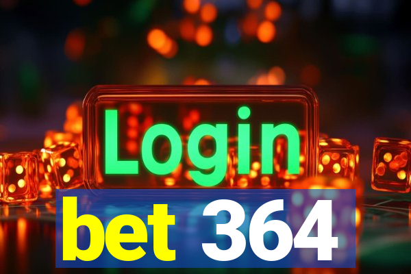 bet 364