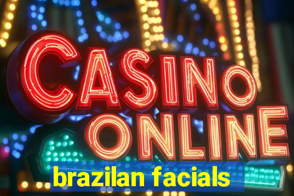 brazilan facials