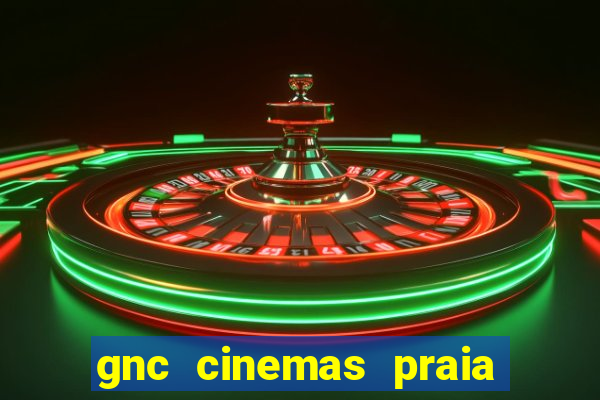 gnc cinemas praia de belas