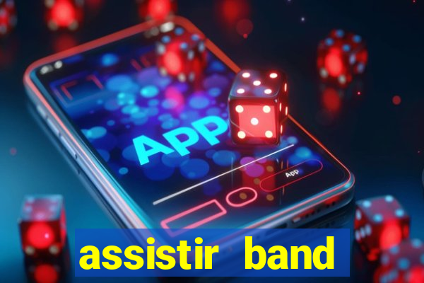 assistir band online ao vivo gratis