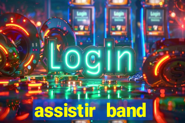 assistir band online ao vivo gratis