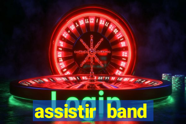 assistir band online ao vivo gratis