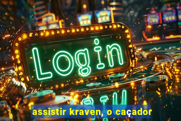 assistir kraven, o caçador