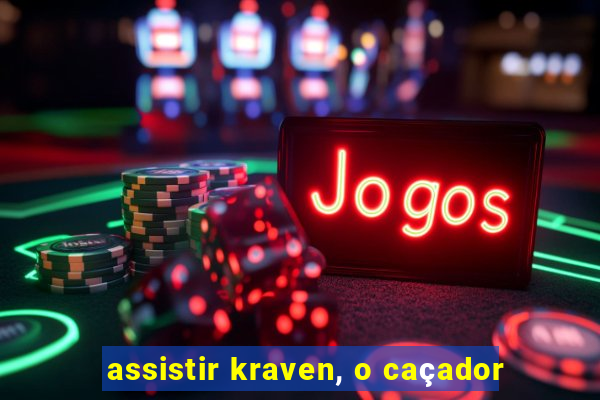 assistir kraven, o caçador