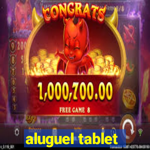 aluguel tablet