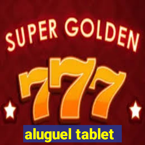 aluguel tablet