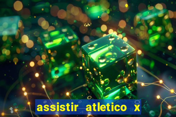 assistir atletico x botafogo ao vivo hd