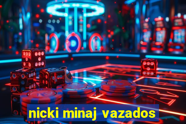 nicki minaj vazados