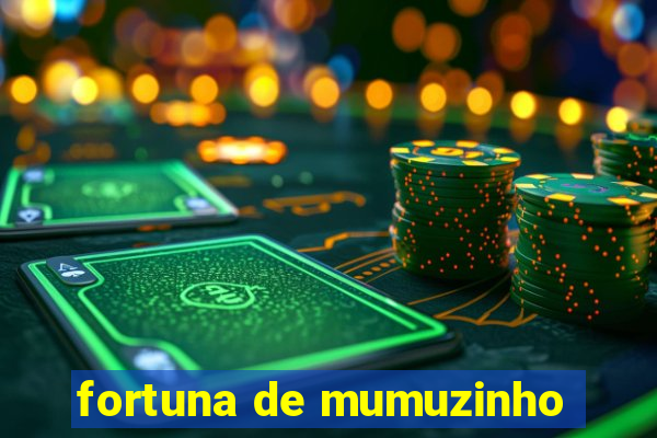 fortuna de mumuzinho