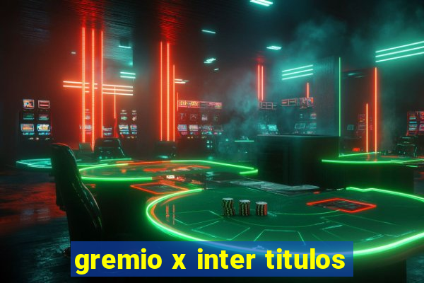 gremio x inter titulos