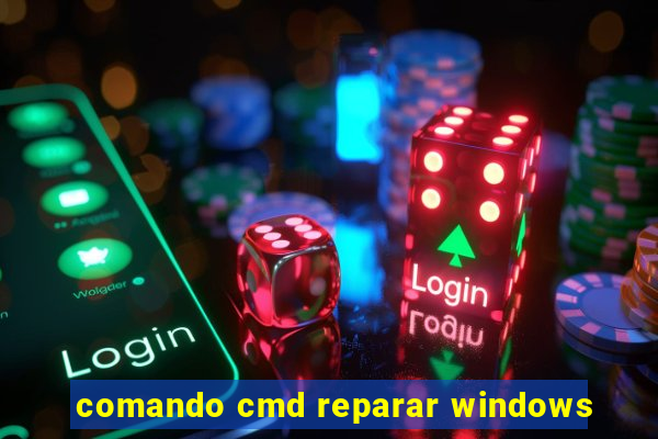 comando cmd reparar windows