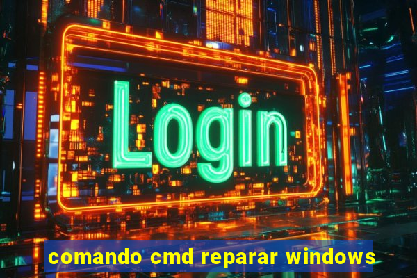 comando cmd reparar windows