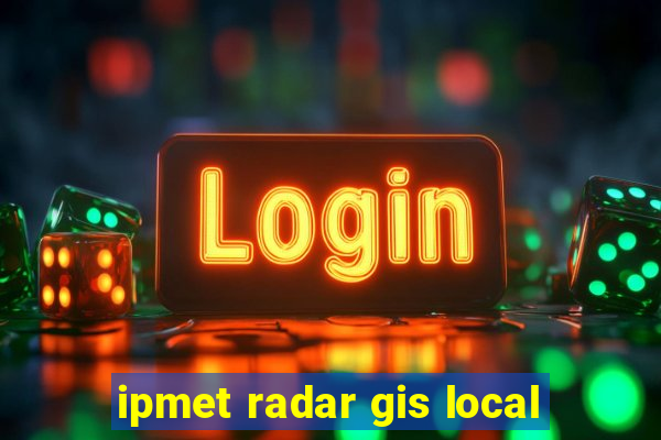 ipmet radar gis local