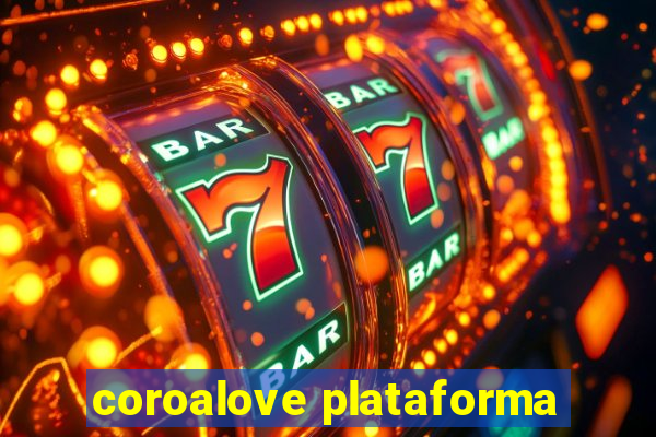 coroalove plataforma