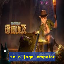 se o jogo empatar hoje quem ganha